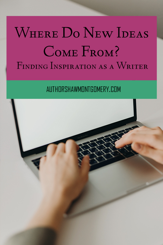 Where Do New Ideas Come From?
 Finding Inspiration as a Writer - blog post by Shaw Montgomery/MA Innes https://authorshawmontgomery.com