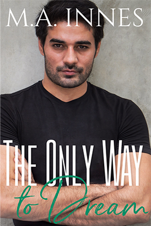 The Only Way to Dream - Mechanics of Love Series book 3 by MA Innes - Gay Romance Book Cover