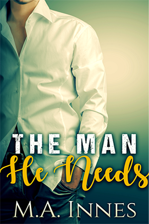 The Man He Needs by MA Innes- Gay Romance Book Cover