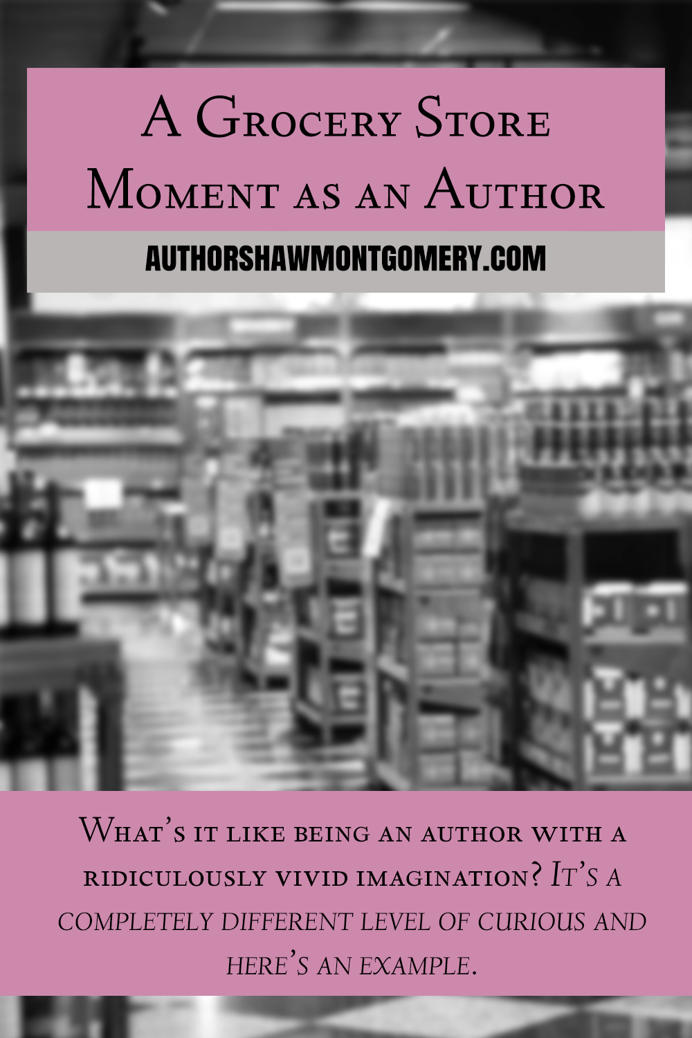A Grocery Store Moment as an Author by Shaw Montgomery/MA Innes at authorshawmontgomery.com