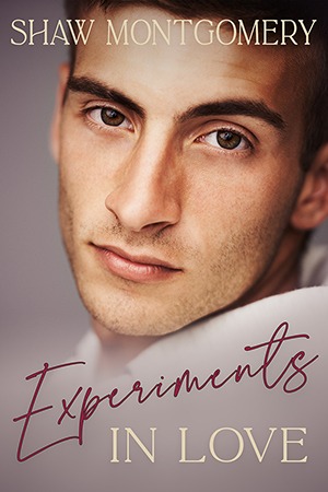 Experiments in Love by Shaw Montgomery - Gay Romance Book Cover