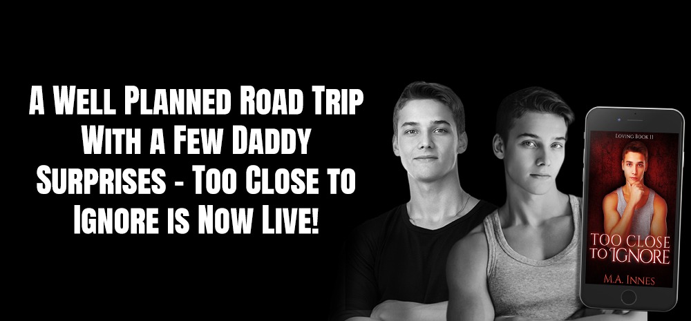 A Well Planned Road Trip With a Few Daddy Surprises - Too Close to Ignore is Now Live! - blog post from MA Innes