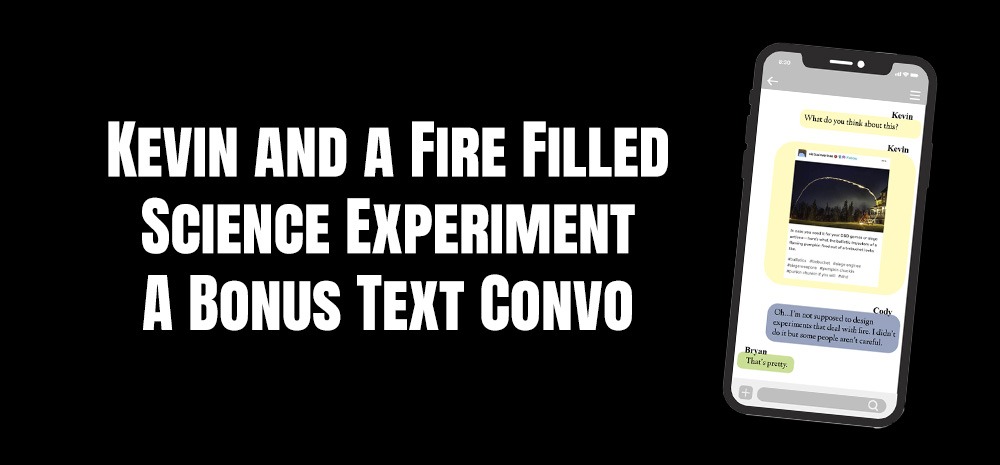 Kevin and a Fire Filled Science Experiment - A Bonus Text Convo - Website Blog post Image from Shaw Montgomery/MA Innes