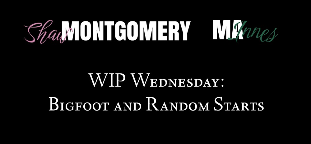 WIP Wednesday: Bigfoot and Random Starts - Blog post by Shaw Montgomery - MA Innes