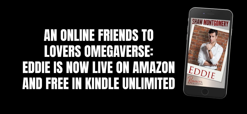 Online Friends to Lovers Omegaverse - Eddie is now Live on Amazon and Free in Kindle Unlimited - Blog post image - Shaw Montgomery - MA Innes