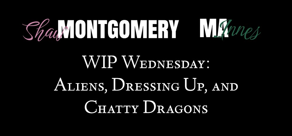 WIP Wednesday: Aliens, Dressing Up, and Chatty Dragons - blog post from Shaw Montgomery MA Innes