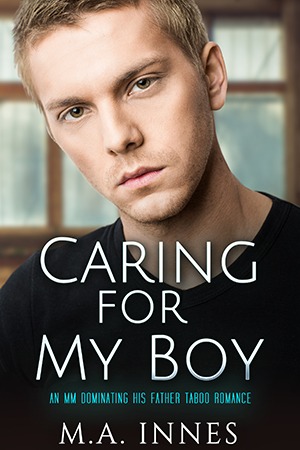 Caring for My Boy : An MM Dominating His Father Taboo Romance by MA Innes - Gay Romance Cover