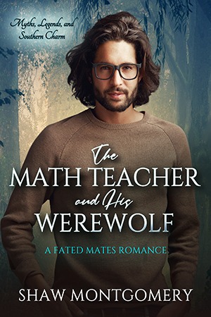 The Math Teacher and His Werewolf by Shaw Montgomery - Myths Legends and Southern Charms Series Book 2 - Gay Romance Book Cover