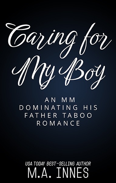 
Caring for My Boy : An MM Dominating His Father Taboo Romance by MA Innes - Gay Romance Temporary Cover							