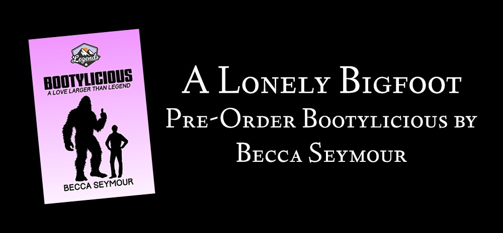 A Lonely Bigfoot - Pre-Order Bootylicious by Becca Seymour (Legends Series) - blog post on Shaw Montgomery MA Innes Website