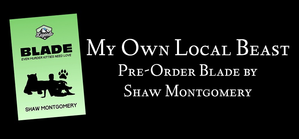 My Own Local Beast - Pre-Order Blade by Shaw Montgomery (Legends Series)