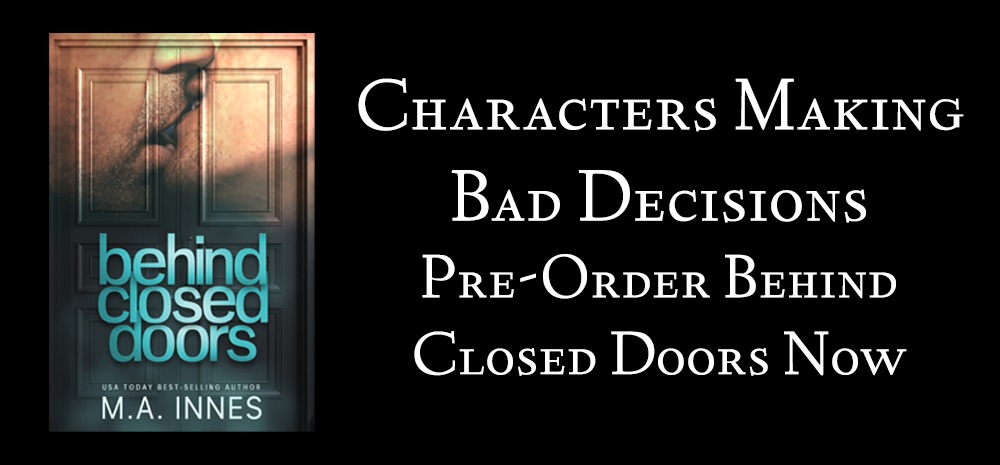 Characters Making Bad Decisions - Pre-Order Behind Closed Doors Now - blog post by MA Innes