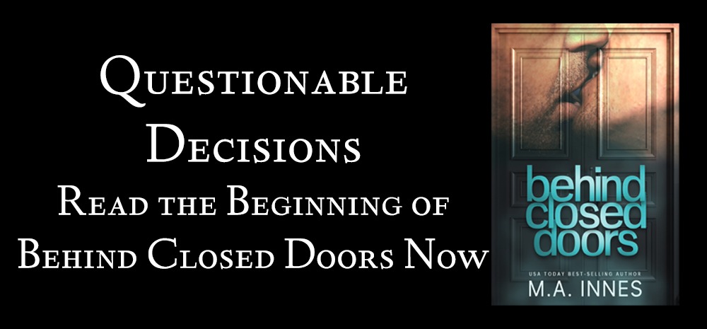 Questionable Decisions - Read the Beginning of Behind Closed Doors Now - blog post by MA Innes