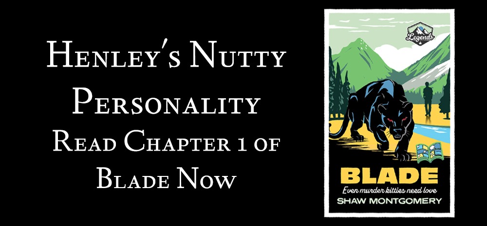 Henley's Nutty Personality - Read Chapter 1 of Blade Now - blog post by Shaw Montgomery