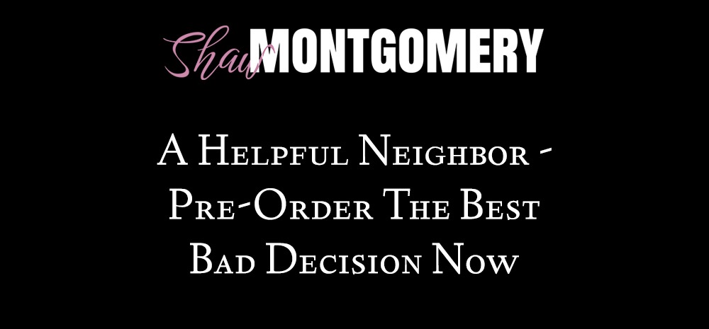 A Helpful Neighbor - Pre-Order The Best Bad Decision Now blog post image by Shaw Montgomery - gay romance , mm romance, lgbt romance, contemporary romance, bdsm romance, d/s relationship