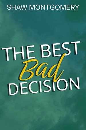 The Best Bad Decision by Shaw Montgomery - Gay Romance Placeholder Cover