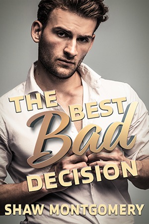 
The Best Bad Decision by Shaw Montgomery - Gay Romance Book Cover Keywords: gay romance, mm romance, lgbtq romance, queer romance, neighbors to lovers, bdsm, d/s							